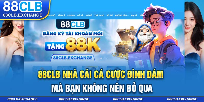 88clb nhà cái cá cược đình đám mà bạn không nên bỏ qua 