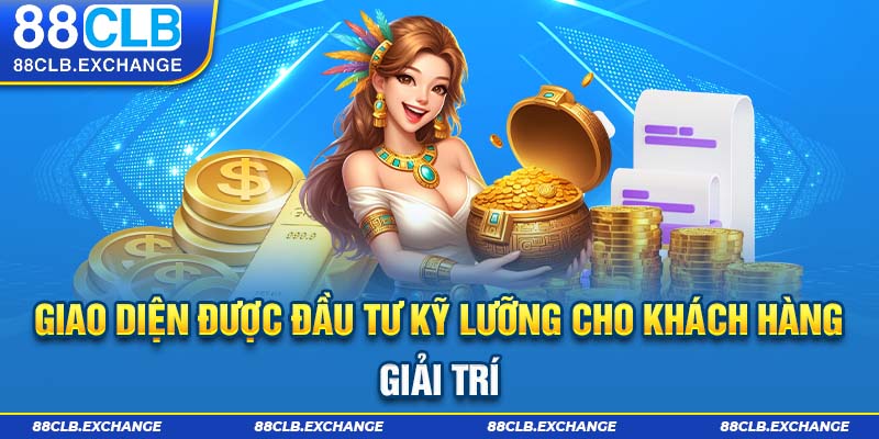 Giao diện được đầu tư kỹ lưỡng cho khách hàng giải trí