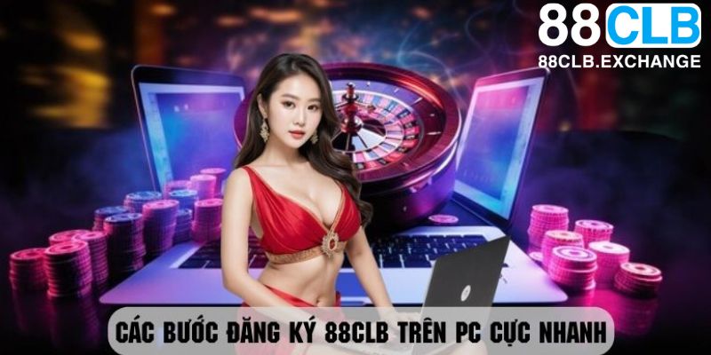 Hướng dẫn các bước đăng ký 88CLB trên PC cực nhanh