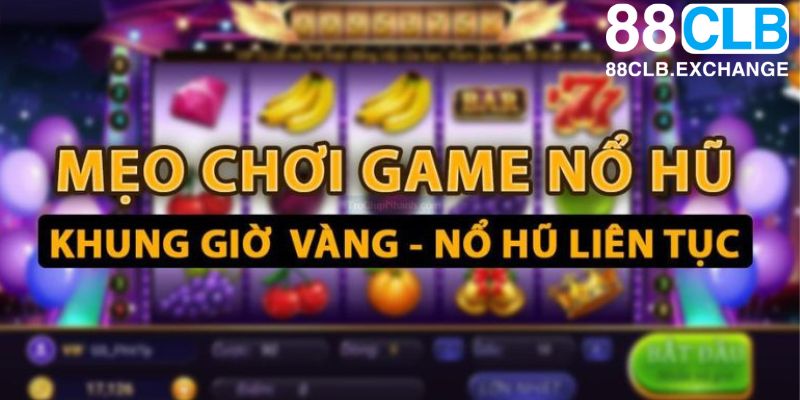 Khung giờ vàng - nổ hũ liên tục