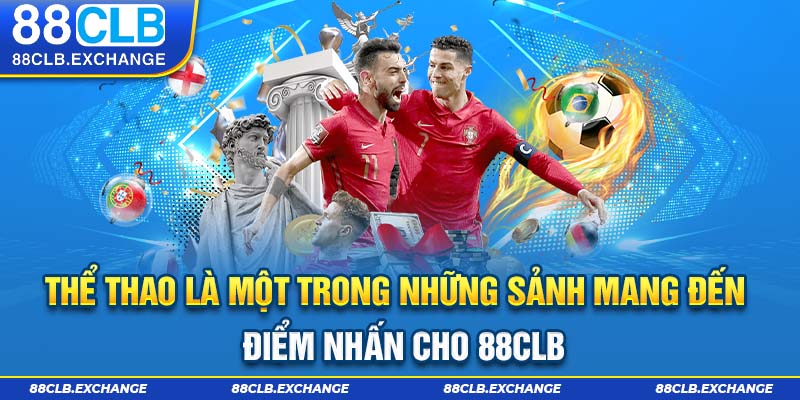 Thể thao là một trong những sảnh mang đến điểm nhấn cho 88CLB